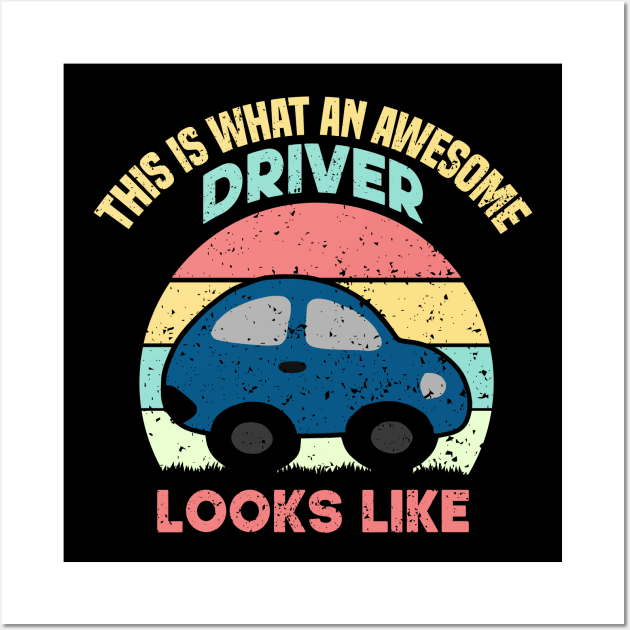 This Is What An Awesome Driver Looks Like Wall Art by SbeenShirts